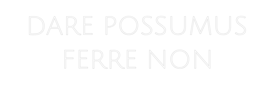 Custom Neon: dare possumus...